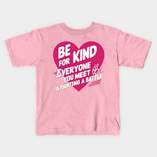 Be Kind For Everyone You Meet is Fighting a battle loving Kids T-Shirt